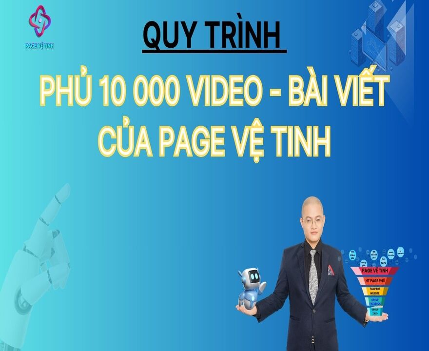 Quy Trình Phủ 10.000 Video - Bài Viết Của Page Vệ Tinh